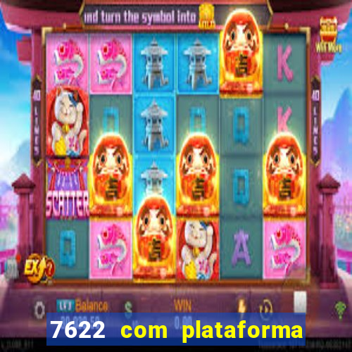 7622 com plataforma de jogos